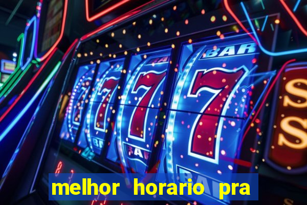 melhor horario pra jogar fortune tiger